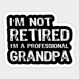 I am not Retired I am a Professional Grandpa Sticker